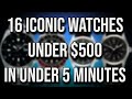 16 Iconic Watches - All Under $500 - In Under 5 Minutes - 10 Brands Mentioned - Affordable Icons