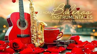 2 Horas de Boleros Instrumentales Románticos | Música que ya no se escucha en la radio
