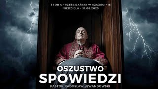 Kazanie: "OSZUSTWO SPOWIEDZI" (31.08.2025) - Pastor Radosław Lewandowski