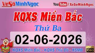 Xổ Số Miền Bắc ngày 02/06/2026 - KQXS Quảng Ninh - XS MinhNgoc Miền Bắc, XSMB Minh Ngọc
