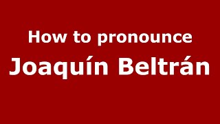 How to pronounce Joaquín Beltrán