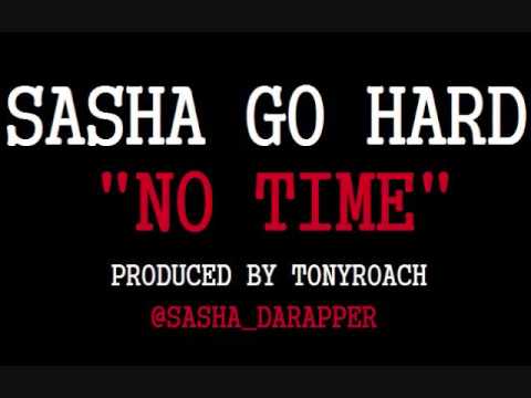 SASHA GO HARD- NO TIME (AUDIO)