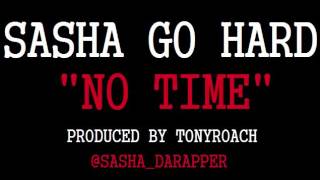 SASHA GO HARD- NO TIME (AUDIO)