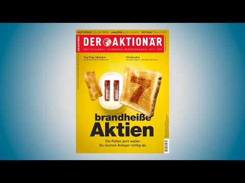 DER AKTIONÄR Nr. 07/21: 7 brandheiße Aktien - Die Rallye geht weiter
