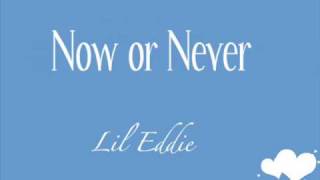Lil Eddie - Now or Never