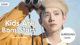 Download lagu [SURROUND AUDIO] KIDS ARE BORN STARS (ORIGINAL: LAUV) - JOSHUA SEVENTEEN -USE EARPHONES- mp3