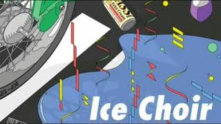 Ice Choir  - Unprepared