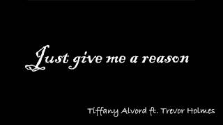 [Lyrics] Just give me a reason-Tiffany Alvord, Trevor Holmes