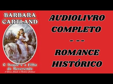 O DUQUE E A FILHA DO REVERENDO - BARBARA CARTLAND - AUDIOLIVRO ROMANCE HISTÓRICO - VOZ HUMANA