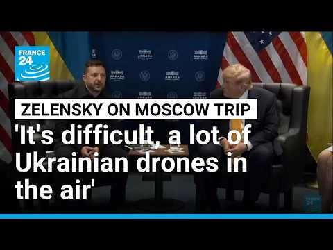 Zelensky on Moscow trip: 'it's difficult, a lot of Ukrainian drones in the air'