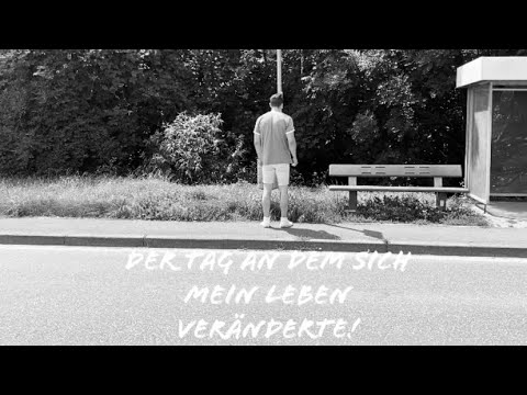 Der Tag an dem sich mein Leben veränderte! Teil 1