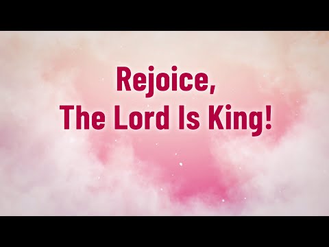 Rejoice The Lord is King