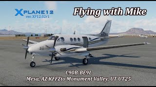 X-Plane12.02r1|YouTube Exclusive Video|Default C90B | Mesa, AZ KFFZ to Monument Valley, UT UT25|