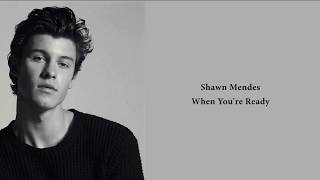 Shawn Mendes - When You&#39;re Ready (lyrics)
