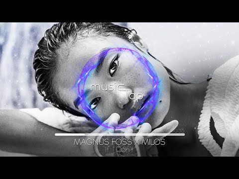 Magnus Foss x Milos - If I Don't
