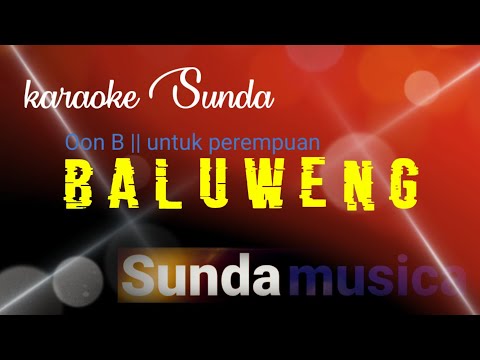 Baluweng - Oon B ( karaoke sunda + lirik ) pop sunda nada wanita