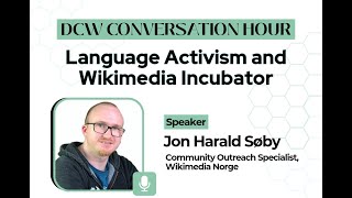 Jon Harald Søby - Language Activism and Wikimedia Incubator - DCW Conversation H
