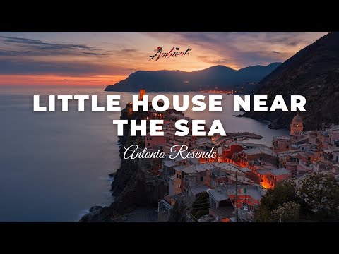 Antonio Resende - Little House Near the Sea [relaxing meditation ambient]