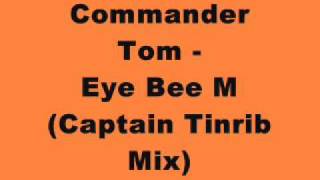 Commander Tom - Eye Bee M (Captain Tinrib Mix)