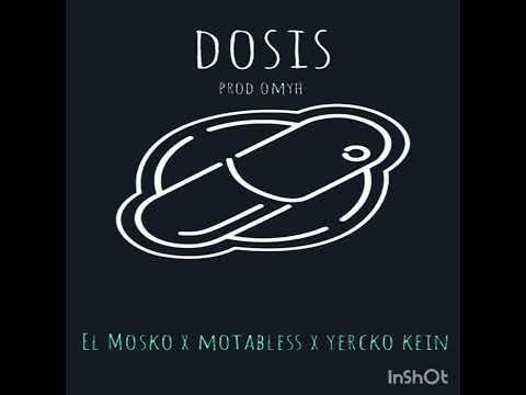 DOSIS - EL MOSKO X MOTABLESS X YERCKO KEIN (PROD.OMYH)