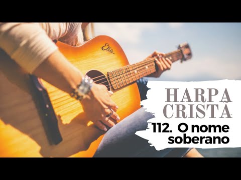 🎼HINO DA HARPA CRISTÃ: 112. O nome soberano