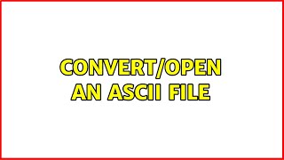 Convert/open an ASCII file