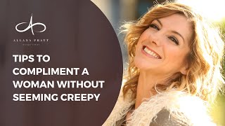 Ways To Compliment A Woman Without Seeming Creepy | @allanapratt