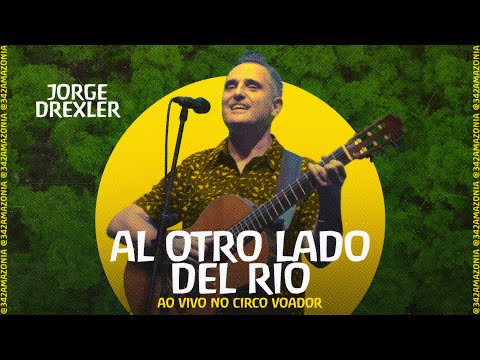 Al Otro Lado del Rio - Jorge Drexler Ao Vivo no Circo Voador | Lançamento do App 342 Amazonia