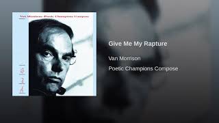 Give Me My Rapture ~ Van Morrison