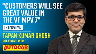 Vinfast VF MPV 7 positioning, plan for VF 3 & more - Tapan Kumar Ghosh | Interview | Autocar India 