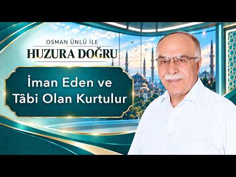 İman Eden ve Tabi Olan Kurtulur - Osman Ünlü ile Huzura Doğru | 24 Ekim 2026