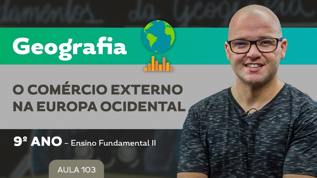 O Comércio Externo na Europa Ocidental – Geografia – 9º ano – Ensino Fundamental