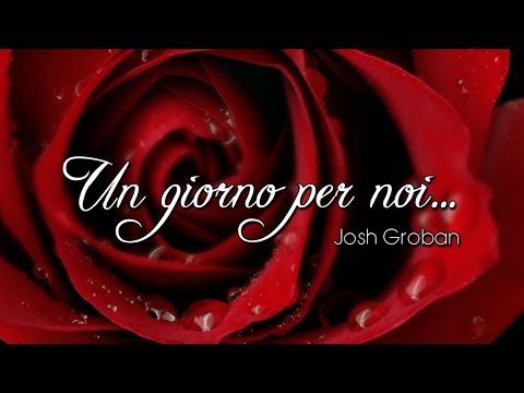 Un giorno per noi... (Josh Groban)