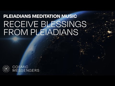 Pleiadians Meditation Music - Receive the blessings from the Pleiadians through music