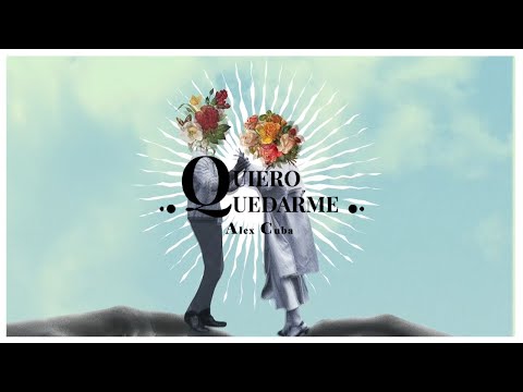 Alex Cuba - Quiero Quedarme (Official Lyric Video)