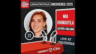 LegalTechTalk Uncovered 2025 - Mia Ihamuotila - E22