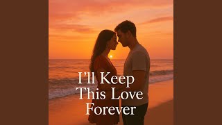 Download lagu I’ll Keep This Love Forever mp3 Download lagu I’ll Keep This Love Forever mp3