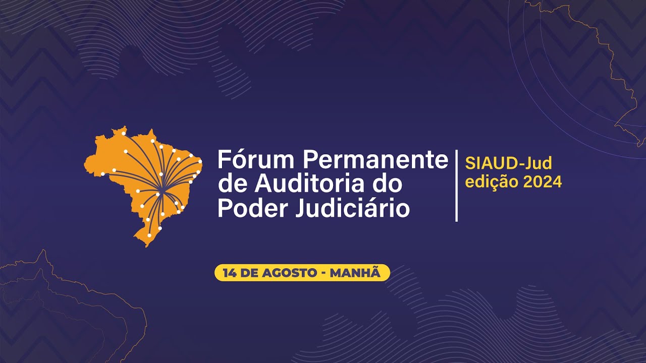 Fórum Permanente de Auditoria do Poder Judiciário – Edição 2024 – 14 de agosto (Manhã)