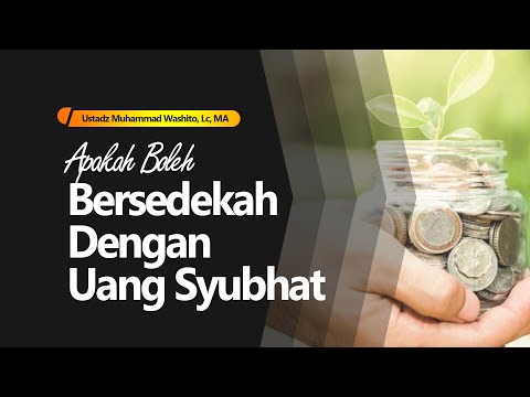 Apakah Boleh Bersedekah Dengan Uang Syubhat - Ustadz Muhammad Washito, Lc, MA