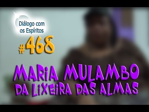 DcE 468 - [] Entidade Maria Mulambo da Lixeira das Almas - Médium Mãe Lúcia de Xapanã