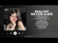 Sau Này Anh Cưới Ai Rồi Bỏ Lại Em Bơ Vơ Lẻ Loi - Sau Này Em Cưới Ai Rồi Lofi - Nhạc Chill TikTok