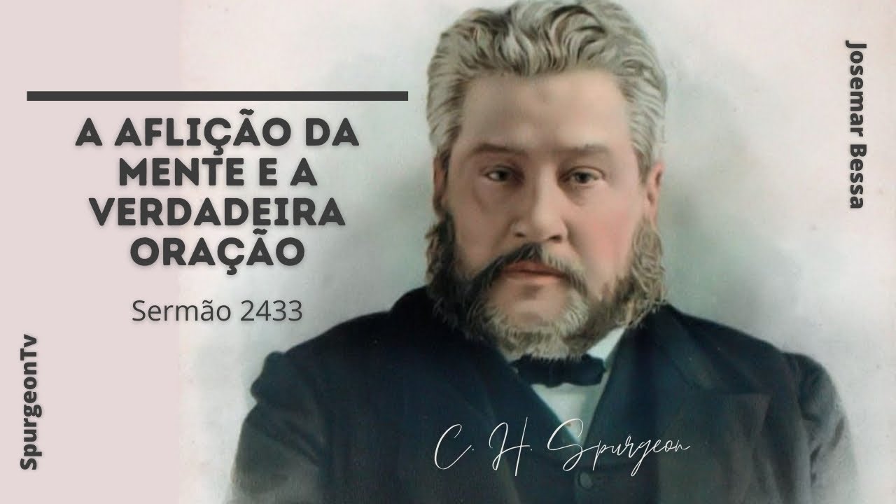 A Aflição da Mente e a Verdadeira Oração | Sermão 2433 | C. H. Spurgeon ( 1834 - 1892 )