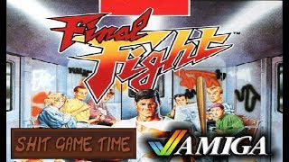 SHIT GAME TIME: FINAL FIGHT (AMIGA - Contains Swearing!)