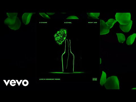 A.CHAL - Love N Hennessy (feat. 2 Chainz, Nicky Jam)