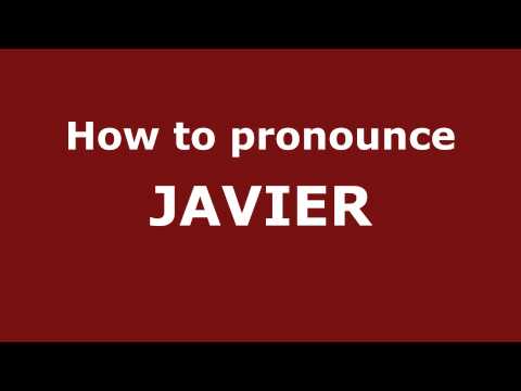 How to Pronounce JAVIER in Spanish - PronounceNames.com