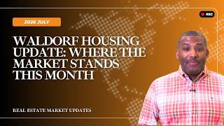 Waldorf Real Estate Market: What the July Housing Data Is Telling Us | July 2026