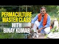 Permaculture Master Class With Binay Kumar