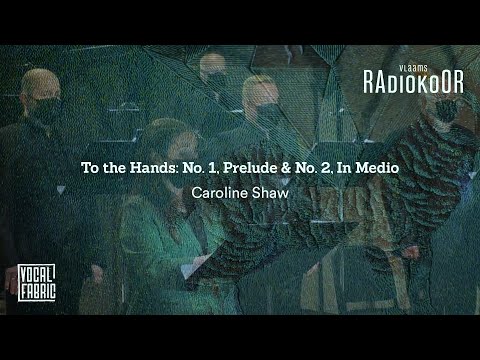 Caroline Shaw: To the Hands - No. 1, Prelude No. 2, In Medio LIVE