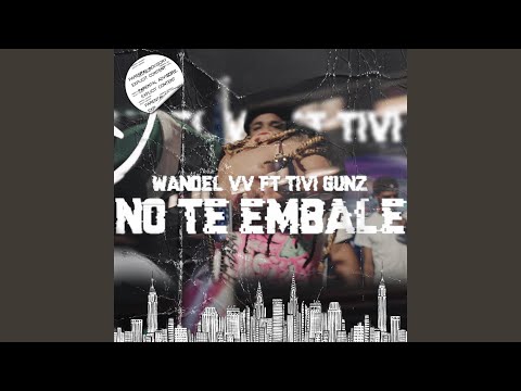 No Te Embale (feat. Tivi Gunz)