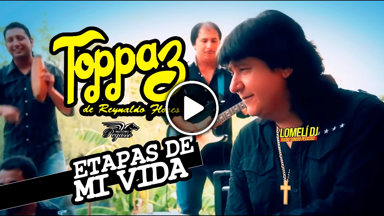 ETAPAS DE MI VIDA - Grupo Toppaz de Reynaldo Flores - Video Oficial -